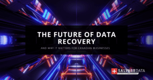 The Future of Data Recovery: How Canadian Businesses Benefit from Emerging Technologies